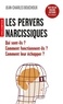 LES PERVERS NARCISSIQUES - QUI SONT-ILS ? COMMENT FONCTIONNENT-ILS ? COMMENT LEUR ECHAPPER ?