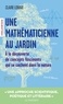 UNE MATHEMATICIENNE AU JARDIN - A LA DECOUVERTE DE CONCEPTS FASCINANTS QUI SE CACHENT DANS LA NATURE