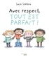 AVEC RESPECT, TOUT EST PARFAIT !
