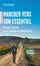 MARCHER VERS SON ESSENTIEL - VOYAGE INTERIEUR SUR LE CHEMIN DE COMPOSTELLE