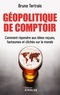 GEOPOLITIQUE DE COMPTOIR - COMMENT REPONDRE AUX IDEES RECUES, FANTASMES ET CLICHES SUR LE MONDE