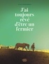 J'AI TOUJOURS REVE D'ETRE UN FERMIER