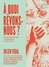 A QUOI REVONS-NOUS ? REAPPRENDRE A DESIRER LE FUTUR
