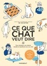 CE QUE CHAT VEUT DIRE - POUR ENTRETENIR UNE RELATION DURABLE ET EQUILIBREE AVEC SON CHAT