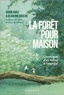 LA FORET POUR MAISON - CHRONIQUES D'UN RETOUR A L'ESSENTIEL