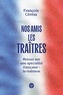 NOS AMIS LES TRAITRES - RETOUR SUR UNE SPECIALITE FRANCAISE : LA TRAHISON