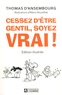 CESSEZ D'ETRE GENTIL, SOYEZ VRAI ! (EDITION ILLUSTREE)