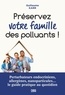 PRESERVEZ VOTRE FAMILLE DES POLLUANTS ! - PERTURBATEURS ENDOCRINIENS, ALLERGENES, NANOPARTICULES...