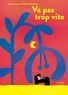 VA PAS TROP VITE