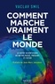 COMMENT MARCHE VRAIMENT LE MONDE - LE GUIDE SCIENTIFIQUE DU PASSE, DU PRESENT ET DU FUTUR