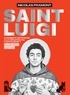 SAINT LUIGI (NOUVELLE EDITION AUGMENTEE) - COMMENT REPONDRE A LA VIOLENCE DU CAPITALISME