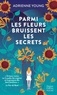 PARMI LES FLEURS BRUISSENT LES SECRETS - BRISER LA MALEDICTION FAMILIALE OU TOUT PERDRE... UNE SAGA
