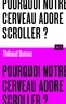 POURQUOI NOTRE CERVEAU ADORE SCROLLER ? / COLLECTION ALT