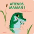 ATTENDS, MAMAN !