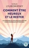 COMMENT ETRE HEUREUX ET LE RESTER - 12 STRATEGIES DE PSYCHOLOGIE POSITIVE POUR UN BONHEUR AUTHENTIQU