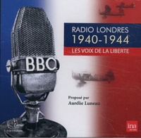 Aurélie Luneau - Radio Londres 1940-1944 : les voix de la liberté. 1 CD audio