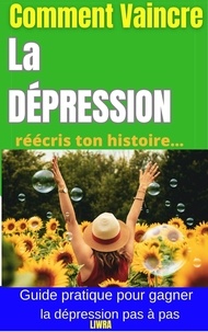  Liwra - Comment vaincre la dépression - Réécrivez votre histoire.