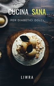  Liwra - Cucina Sana Per Diabetici Dolci.