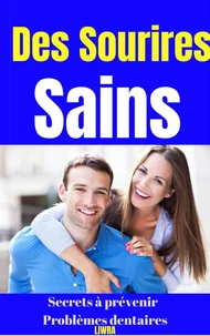 des sourires sains - secrets pour prévenir les problèmes dentaires