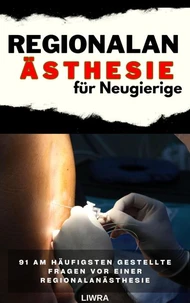 Regionalanästhesie für Neugierige – 91 häufig gestellte Fragen vor einer Regionalanästhesie