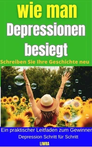 So besiegen Sie Depressionen – schreiben Sie Ihre Geschichte neu