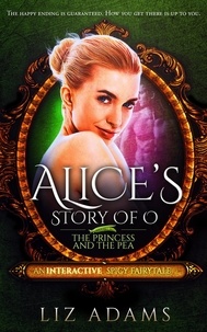  Liz Adams - Alice’s Story of O: The Princess and the Pea - Adventures of Alice, #2.
