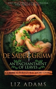  Liz Adams - de Sade &amp; Grimm, An Enchantment of Leaves - Salacious Medieval Mysteries, #1.