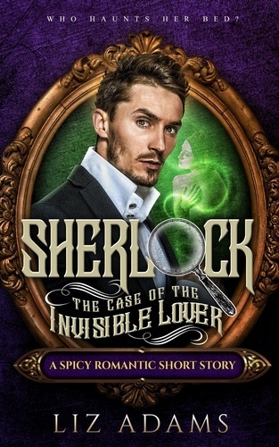  Liz Adams - Sherlock, the Case of the Invisible Lover - The Casebook of a Salacious Sleuth, #2.