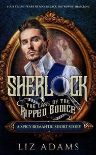 Forum gratuit de téléchargement d'ebook Sherlock, the Case of the Ripped Bodice  - The Casebook of a Salacious Sleuth, #1  par Liz Adams