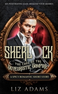  Liz Adams - Sherlock, the Case of the Voyeuristic Vampire - The Casebook of a Salacious Sleuth, #4.