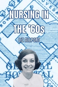  Liz Allport - Nursing In The '60s.