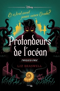 Liz Braswell - Twisted Tale - Profondeurs de l'Océan - Et si Ariel n'avait jamais vaincu Ursula ?.