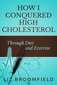  Liz Broomfield - How I Conquered High Cholesterol Through Diet and Exercise.