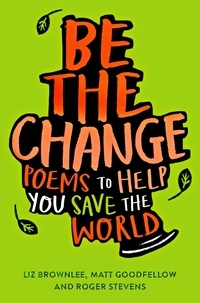 Liz Brownlee et Roger Stevens - Be The Change - Poems to Help You Save the World.