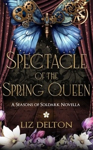  Liz Delton - Spectacle of the Spring Queen - Seasons of Soldark, #4.