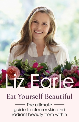 Eat Yourself Beautiful. The ultimate guide to clearer skin and radiant beauty from within