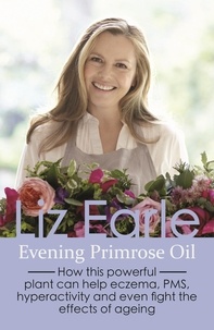 Liz Earle - Evening Primrose Oil - How this powerful plant can help eczema, PMS, hyperactivity and even fight the effects of ageing.