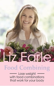Liz Earle - Food Combining - Lose Weight with Food Combinations that Work for Your Body.