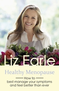 Liz Earle - Healthy Menopause - How to best manage your symptoms and feel better than ever.