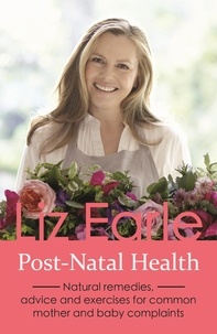 Liz Earle - Post-Natal Health - Natural remedies, advice and exercises for common mother and baby complaints.