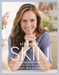 Liz Earle - Skin - Delicious Recipes &amp; the Ultimate Wellbeing Plan for Radiant Skin in 6 Weeks.