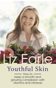 Liz Earle - Youthful Skin - How to keep a smooth and glowing complexion with vitamins, minerals and more.