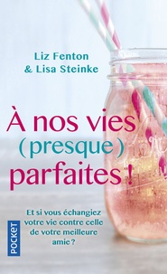 Liz Fenton et Lisa Steinke - A nos vies (presque) parfaites !.