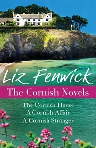 Liz Fenwick - The Cornish Novels - The Cornish House, A Cornish Affair and A Cornish Stranger.