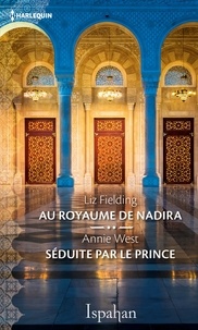Liz Fielding et Annie West - Au royaume de Nadira - Séduite par le prince.