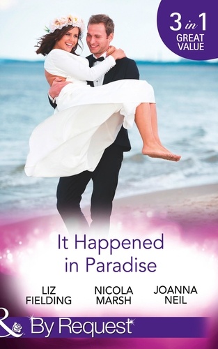 Liz Fielding et Nicola Marsh - It Happened In Paradise - Wedded in a Whirlwind / Deserted Island, Dreamy Ex! / His Bride in Paradise.