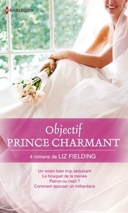 Liz Fielding - Objectif Prince Charmant - 4 romans de Liz Fielding.