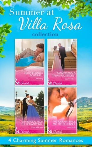 Liz Fielding et Scarlet Wilson - Summer At Villa Rosa Collection - Her Pregnancy Bombshell / The Mysterious Italian Houseguest / The Runaway Bride and the Billionaire / A Proposal from the Crown Prince.