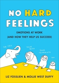 Liz Fosslien et Mollie West Duffy - No Hard Feelings - Emotions at Work and How They Help Us Succeed.