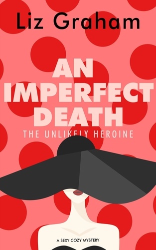  Liz Graham - An Imperfect Death - The Unlikely Heroine, #1.